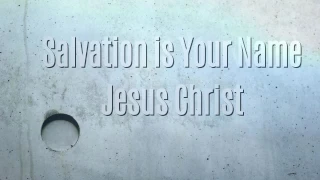 Salvation is Your Name (Jesus-Christ)