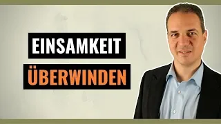 Einsamkeit überwinden - Was tun gegen Einsamkeit?