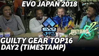 EVO JAPAN 2018 GUILTY GEAR TOP16 (TIMESTAMP) Ogawa T5M7 Nage Omito Kazunoko Kedako DC Lox Machabo