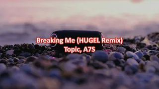 Breaking Me (HUGEL Remix) - Topic, A7S