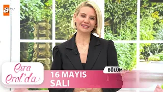 Esra Erol'da 16  Mayıs 2023 | Tek Parça