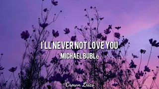 Michael Bublé - I'll Never Not Love You (Lyrics Video) ||Crown Lyrics||