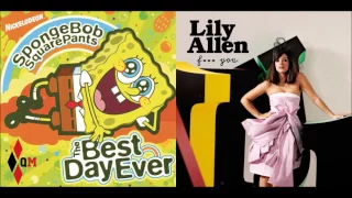 Spongebob Squarepants & Lily Allen - F*** The Best Day Ever (Mashup)