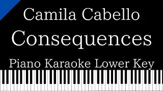 【Piano Karaoke Instrumental】Consequences / Camila Cabello【Lower Key】