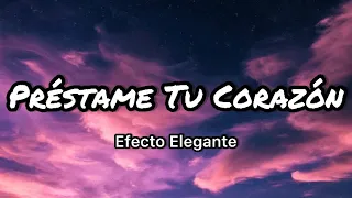 Efecto Elegante - Préstame Tu Corazón (Letras/Lyrics)