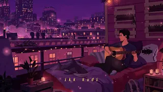 Ikk Kudi   Shahid Mallya [DERAH Flip] | Indian lofi | Bollywood lofi | Desi Lofi