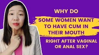 Why do some women want to have cum in their mouth right after vaginal or anal sex?