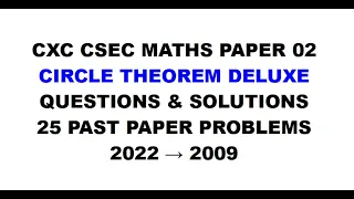 Paper2-CSEC-MATHS#1 ~ 25 Circle Theorem Past Paper 02 Questions & Solution Circles: 2022 to 2009