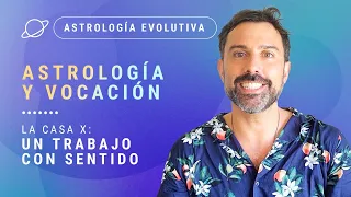 La Casa X: ASTROLOGÍA Y VOCACIÓN. Un Trabajo con Sentido. - Astrología Evolutiva