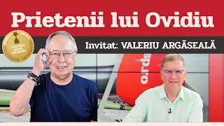 VALERIU ARGĂSEALĂ, invitat la Prietenii lui Ovidiu » EDIȚIA INTEGRALĂ (episodul 160)