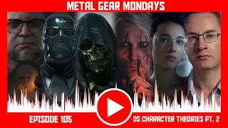 Metal Gear Mondays #105: Death Stranding Character Theories Pt. 2