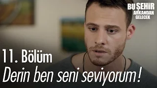 Derin ben seni seviyorum! - Bu Şehir Arkandan Gelecek 11. Bölüm - atv