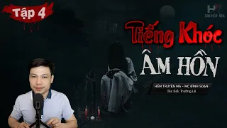 [Tập 4] TIẾNG KHÓC ÂM HỒN Phần 2| Linh Hồn Bị Phong Ấn - Truyện Ma TG Trường Lê MC Đình Soạn Kể Rợn