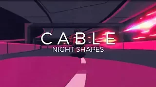 CABLE - Night Shapes