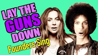 LAY THE GUNS DOWN - A Founders Sing Original feat. Prince and Lady Gaga. #LayTheGunsDown
