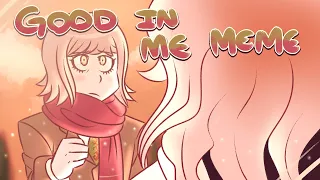 GOOD IN ME  |  MEME (Danganronpa)