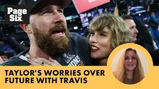 Taylor Swift ‘worried’ Travis Kelce will ‘get freaked out’ by fame: ‘She wants a happy ending’