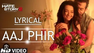 Lyrical:-Aaj Phir(Lyrics) || Arijit Singh || Hate Story 2