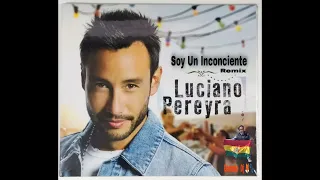 LUCIANO PEREYRA - SOY UN  INCONSCIENTE    (Versión Remix)