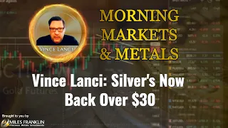 Vince Lanci: Silver's Now Back Over $30