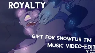 Royalty {music video-edit for @SnowFurTM }