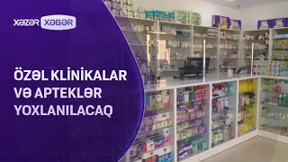 Özəl klinikalar və apteklər yoxlanılacaq