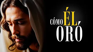 Así es como oró Jesús (MUY PODEROSO)