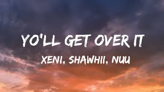 You' ll get over it - Xeni, shawnii, nuu (Lyrics)