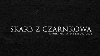 Skarb z Czarnkowa. Wyniki projektu z lat 2021-2022