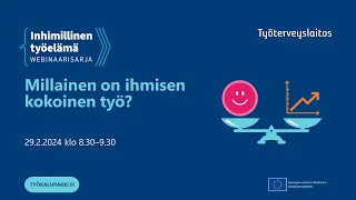 Inhimillinen työelämä -webinaarisarja, osa 1: Millainen on ihmisen kokoinen työ?