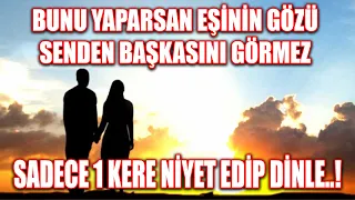 Eşimin Gözü Benden Başkasını Görmesin (Eşimin bana bağlanması için dua, Eşimin bana düşkün olması)