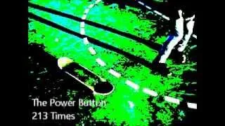 The Power Button - 213 Times