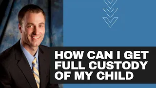 How can I get full custody of my child?