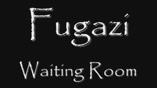 Fugazi - Waiting Room LYRICS