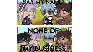 Say my Name + None of my Business GLMV | Gacha life music video | TayTayPlayz