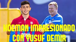 KOEMAN IMPRESIONADO POR EL NIVEL DE YUSUF DEMIR | ¿NUEVO "CASO PEDRI"?