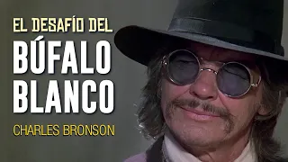 EL DESAFÍO DEL BÚFALO BLANCO | Charles Bronson