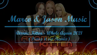 Atomic Kitten - Whole Again (Marco & Jason Pump it up Remix 2021)