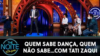 Quem Sabe Dança, Quem Não sabe...com Tati Zaqui | The Noite (01/07/20)