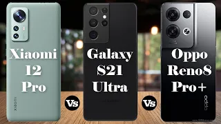 Xiaomi 12 Pro vs Galaxy S21 Ultra vs Oppo Reno8 Pro+
