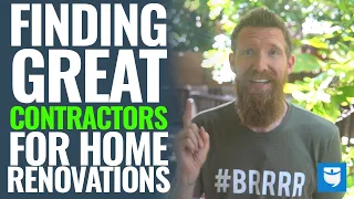 7 Steps For Finding GREAT Contractors For Home Renovations