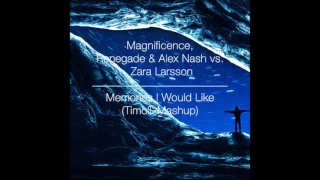 Magnificence, Renegade & Alex Nash vs. Zara Larsson - Memories I Would Like (Timo$ Mashup)