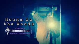 House in the Woods - Virginia Paranormal Investigations