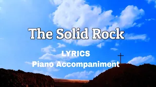 The Solid Rock| Piano | Lyrics | Accompaniment | Hymns | Hymnals |