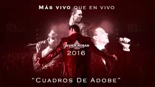JAVIER ROSAS - CUADROS DE ADOBE (MÁS VIVO QUE EN VIVO 2016)