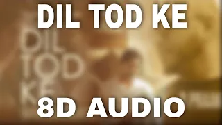 Dil Tod Ke (8D Audio) | B Praak | Rochak Kohli , Manoj M |Abhishek S, Kaashish V |