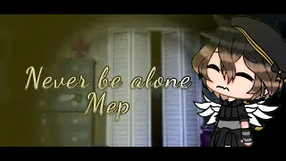 Never be alone mep