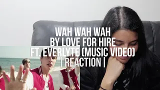 Wah Wah Wah by Love For Hire ft. Everlyte (Music Video) | Reaction