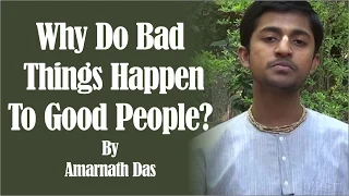 Why do bad things happen to good people ? by Amarendra Dasa