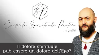 CSP22 - Il dolore spirituale può essere un dolore dell'Ego?